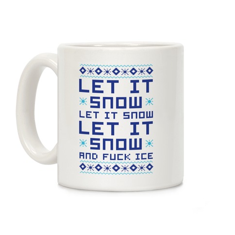 Let It Snow and F*** Ice Coffee Mug
