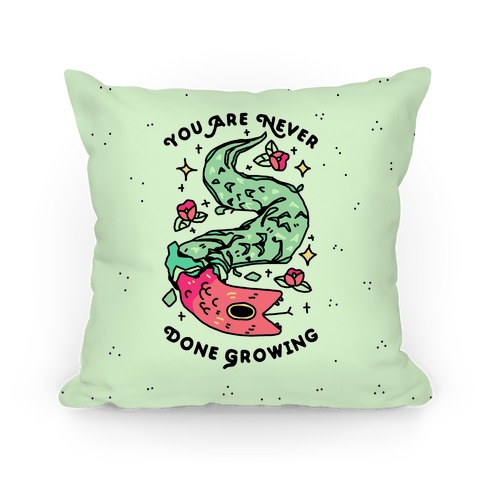You Are Never Done Growing Pillow