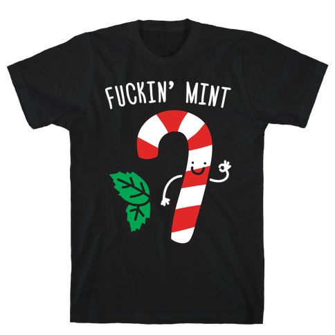 F***in' Mint Candy Cane T-Shirt