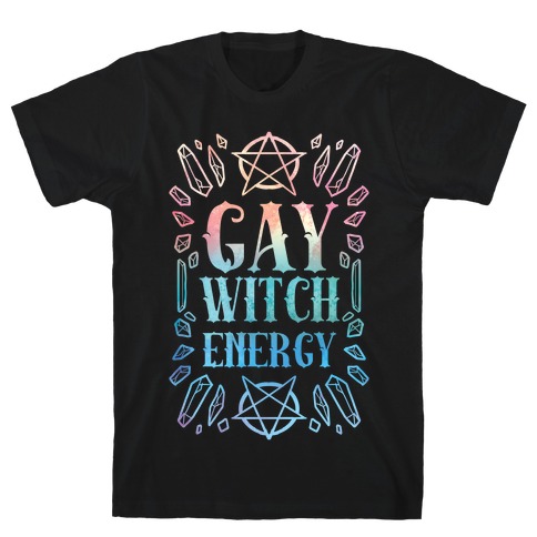Gay Witch Energy T-Shirt