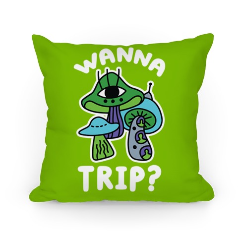 Wanna Trip? (Alien Mushrooms) Pillow