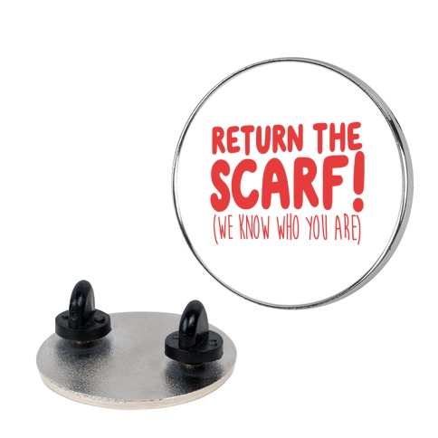 Return The Scarf! (We Know Who You Are) Pin