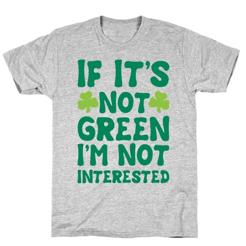 If It's Not Green I'm Not Interested Parody T-Shirt