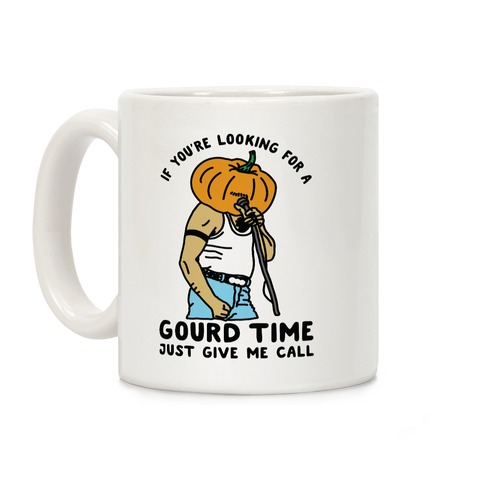 If You're Looking For a Gourd Time Just Give Me a Call Coffee Mug