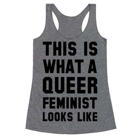 This is What a Queer Feminist Looks Like Racerback Tank Top