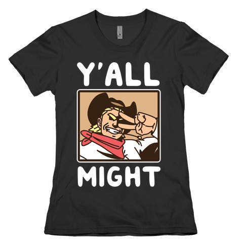 Y'All Might Womens T-Shirt