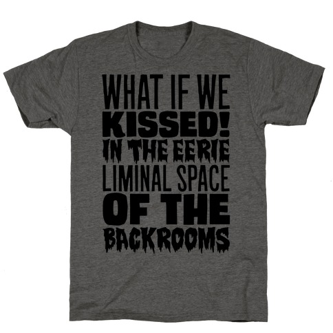 What If We Kissed In The Backrooms T-Shirt