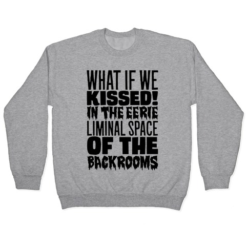 What If We Kissed In The Backrooms Pullover