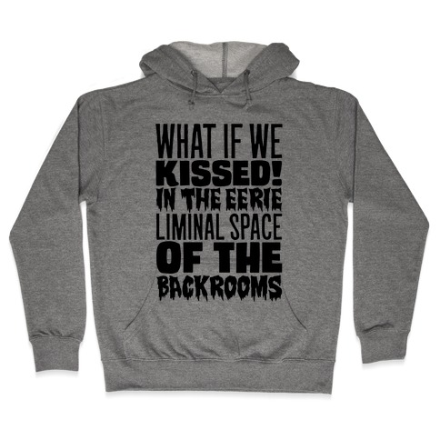 What If We Kissed In The Backrooms Hooded Sweatshirt