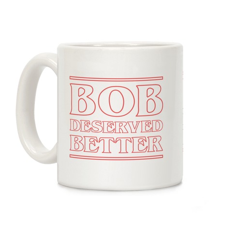 Bob Deserved Better Coffee Mug
