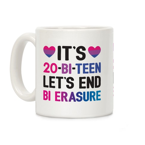 It's 20-Bi-Teen Let's End Bi Erasure Coffee Mug