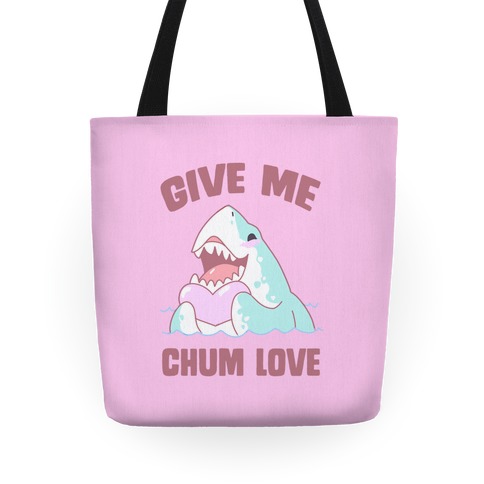 Give Me Chum Love Tote