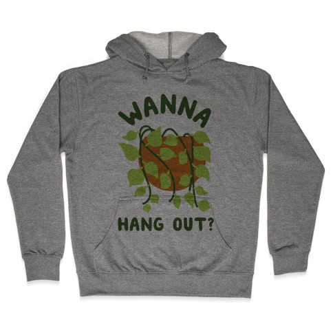 Wanna Hang Out? Hooded Sweatshirt