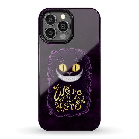 We're All Mad Here Phone Case