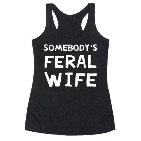 Somebody's Feral Wife Racerback Tank Top