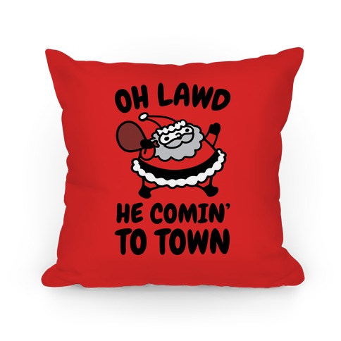 Oh Lawd He Comin' To Town Santa Parody Pillow