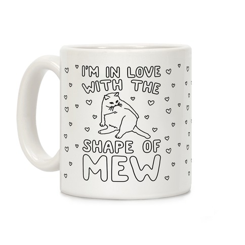 I'm In Love With The Shape of Mew Parody Coffee Mug
