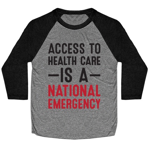 Access To Health Care is a National Emergency Baseball Tee