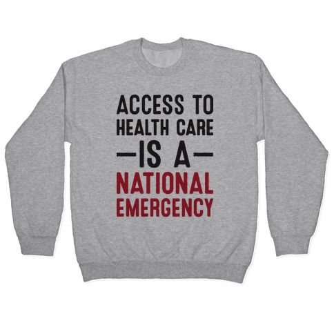 Access To Health Care is a National Emergency Pullover