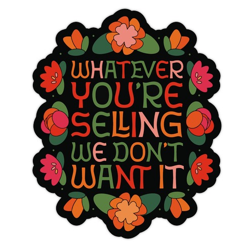 Whatever You're Selling We Don't Want It Die Cut Sticker