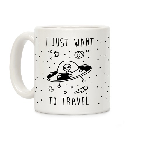 I Just Want To Travel Coffee Mug