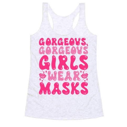 Gorgeous Gorgeous Girls Wear Masks Racerback Tank Top