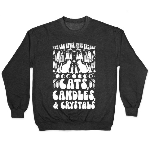 You Can Never Have Enough Cats, Candles, and Crystals Pullover