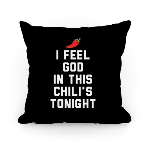 I Feel God In This Chili's Tonight Pillow