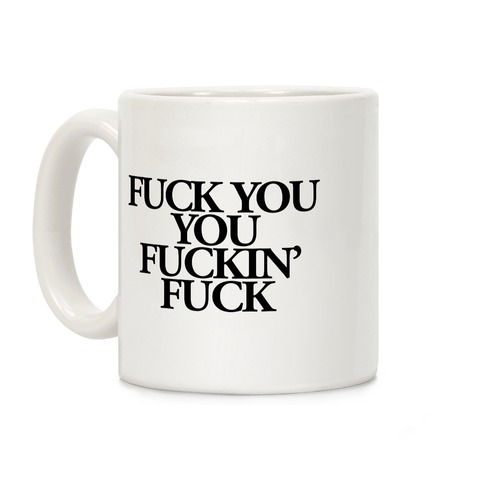 F*** You, You F***in' F*** Coffee Mug