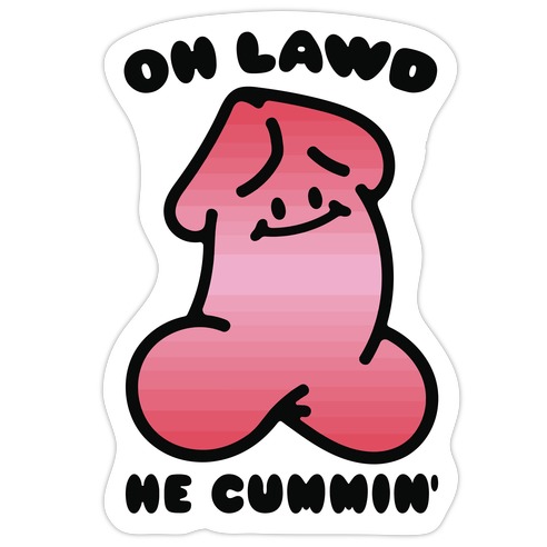 Oh Lawd He Cummin' NSFW Parody Die Cut Sticker