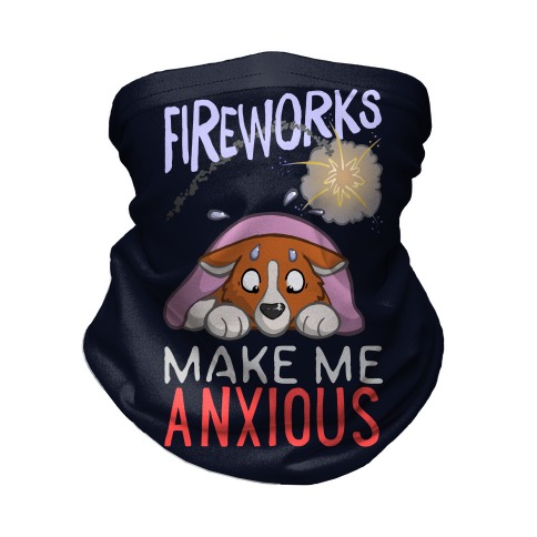 Fireworks Make Me Anxious Neck Gaiter
