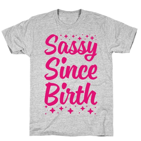 Sassy Since Birth T-Shirt
