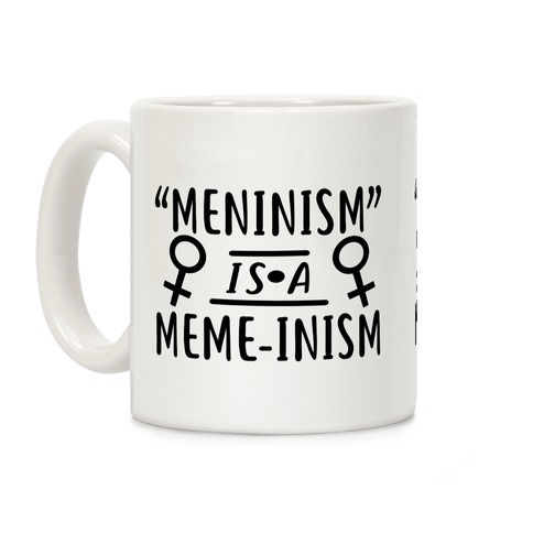 Meninism is a Meme-inism Coffee Mug
