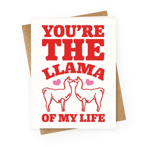 You're The Llama of My Life Greeting Card