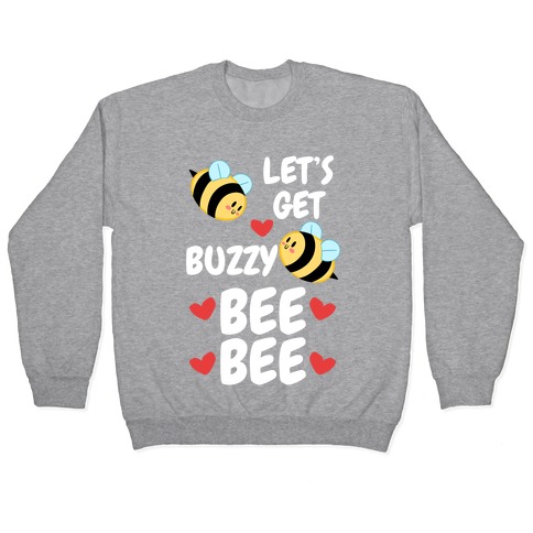 Let's Get Buzzy Bee Bee Pullover