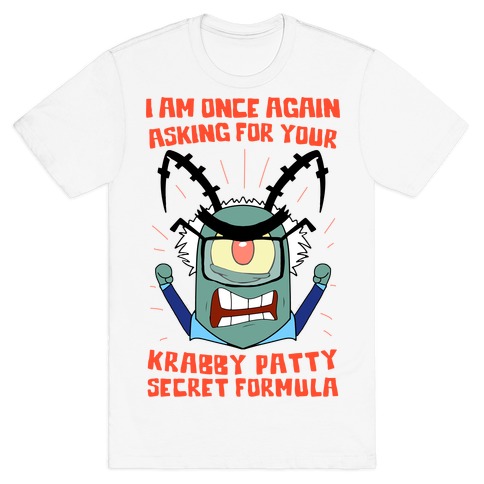 I Am Once Again Asking For Your Krabby Patty Secret Formula T-Shirt
