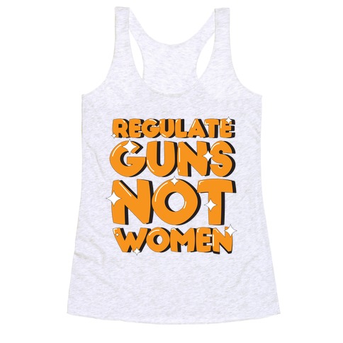 Regulate Guns, Not Women Racerback Tank Top
