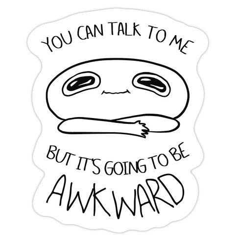 You Can Talk To Me But It's Going To Be Awkward Die Cut Sticker