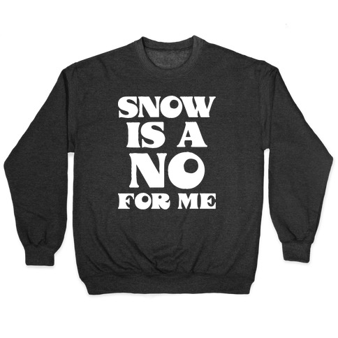 Snow Is A No For Me Pullover