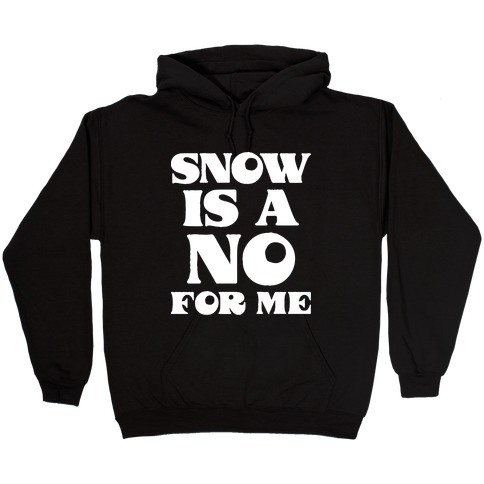 Snow Is A No For Me Hooded Sweatshirt