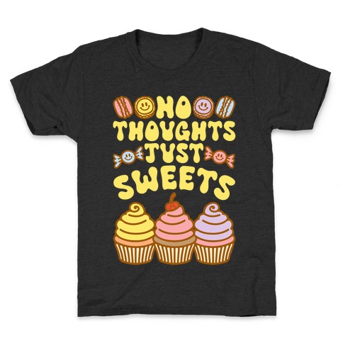 No Thoughts Just Sweets Kids T-Shirt