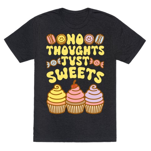 No Thoughts Just Sweets T-Shirt