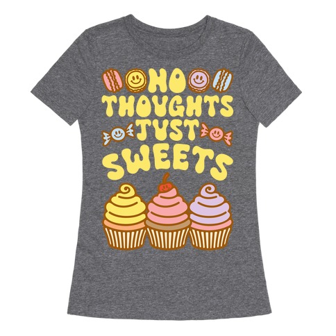 No Thoughts Just Sweets Womens T-Shirt