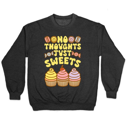 No Thoughts Just Sweets Pullover