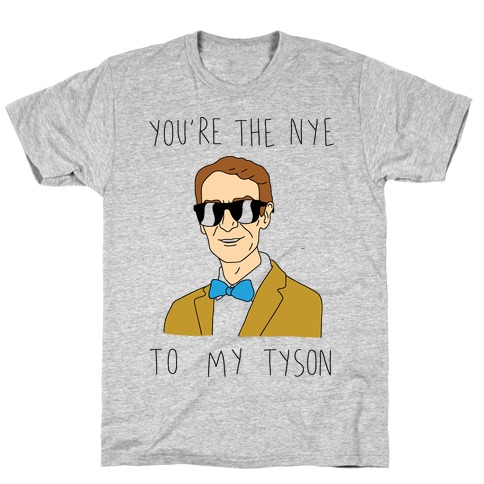 You're The Nye To My Tyson T-Shirt