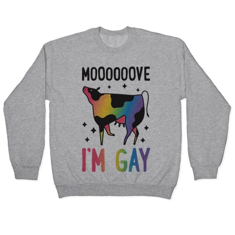 Move I'm Gay Cow Pullover