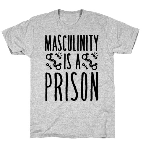 Masculinity Is A Prison T-Shirt