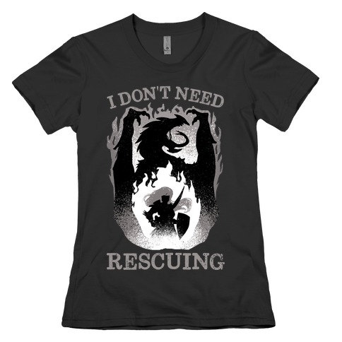 I Don't Need Rescuing Womens T-Shirt