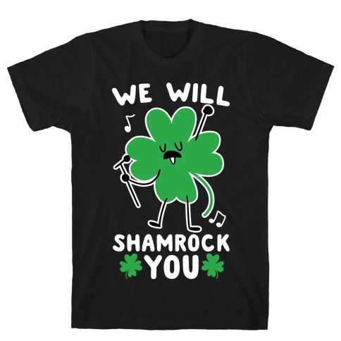 We Will Shamrock You T-Shirt
