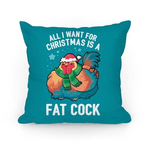 All I Want For Christmas Is A Fat Cock Pillow